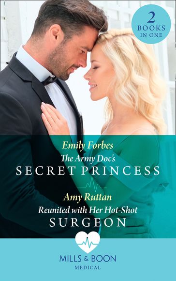 The Army Doc's Secret Princess / Reunited With Her Hot-Shot Surgeon: The Army Doc's Secret Princess / Reunited with Her Hot-Shot Surgeon (Mills & Boon Medical) - Emily Forbes - Amy Ruttan