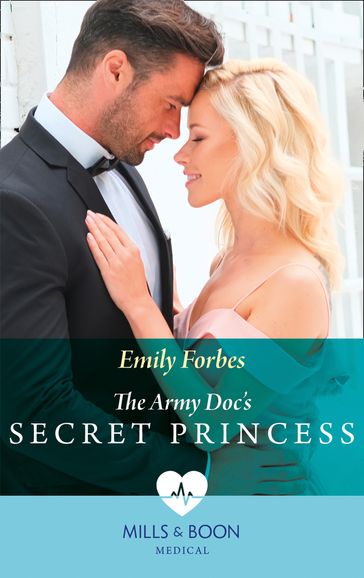 The Army Doc's Secret Princess (Mills & Boon Medical) - Emily Forbes