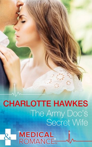 The Army Doc's Secret Wife (Mills & Boon Medical) - Charlotte Hawkes