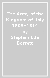 The Army of the Kingdom of Italy 1805-1814