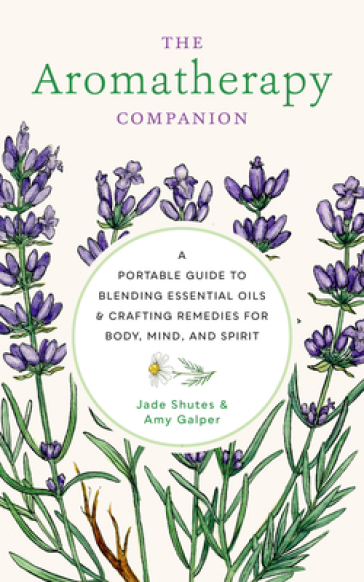 The Aromatherapy Companion - Jade Shutes - Amy Galper