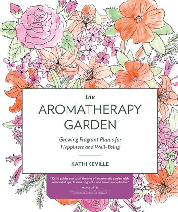 The Aromatherapy Garden - Kathi Keville