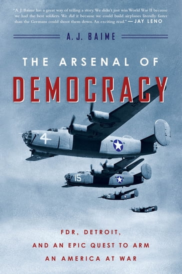 The Arsenal Of Democracy - A. J. Baime