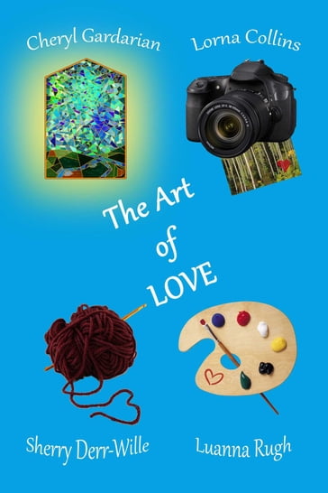 The Art Of Love - Cheryl Gardarian - Lorna Collins - Luanna Rugh - Sherry Derr-Wille