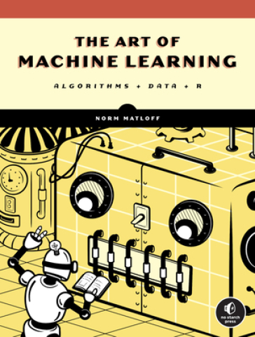 The Art Of Machine Learning - Norman Matloff