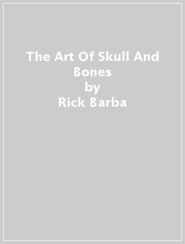 The Art Of Skull And Bones - Rick Barba