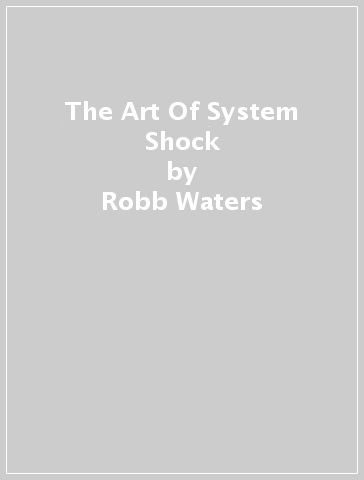 The Art Of System Shock - Robb Waters