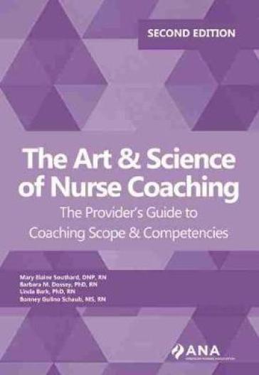 The Art & Science of Nurse Coaching - Mary Elaine Southard - Barbara M. Dossey - Linda Bark - Bonney Gulino Schaub