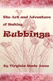 The Art and Adventure of Making Rubbings