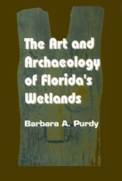 The Art and Archaeology of Florida s Wetlands