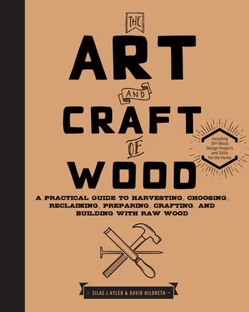 The Art and Craft of Wood - Silas J. Kyler