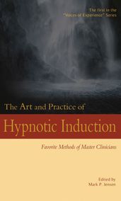 The Art and Practice of Hypnotic Induction: Favorite Methods of Master Clinicians