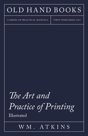 The Art and Practice of Printing - Illustrated - Wm. Atkins - William Morris
