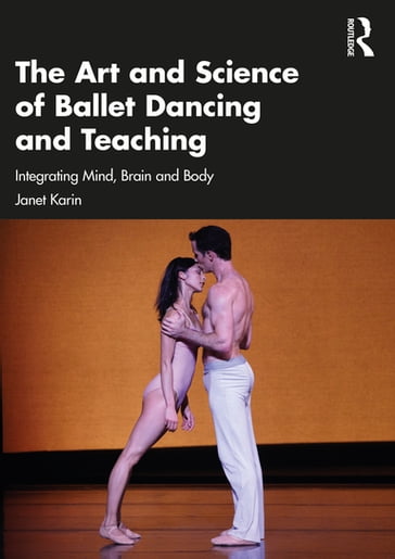 The Art and Science of Ballet Dancing and Teaching - Janet Karin