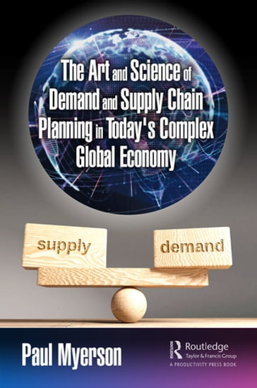 The Art and Science of Demand and Supply Chain Planning in Today's Complex Global Economy - Paul Myerson