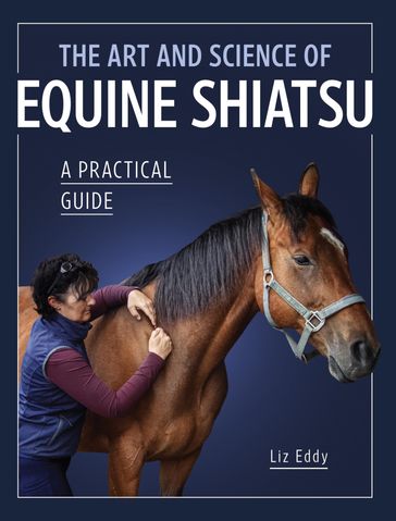The Art and Science of Equine Shiatsu - Liz Eddy