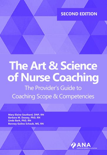 The Art and Science of Nurse Coaching, 2nd Edition - Barbara M. Dossey - Bonney Gulina Schaub - Linda Bark - Mary Elaine Southard