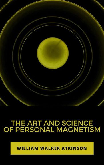 The Art and Science of Personal Magnetism - William Walker
