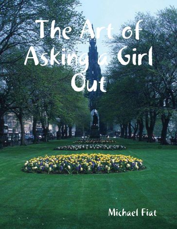 The Art of Asking a Girl Out - Michael Fiat