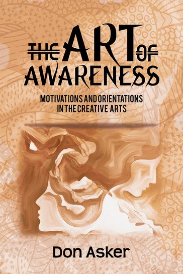 The Art of Awareness: Motivations and Orientations in the Creative Arts - Don Asker