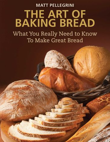 The Art of Baking Bread - Matt Pellegrini