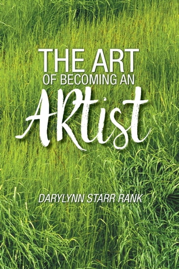 The Art of Becoming An Artist - Darylynn Starr Rank