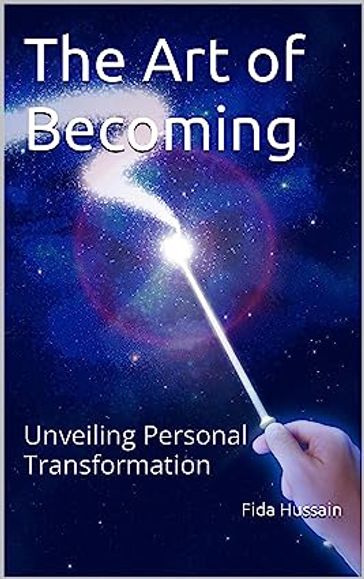 The Art of Becoming: Unveiling Personal Transformation by Fida Hussain (Author) - Fida Hussain