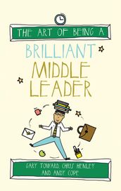 The Art of Being a Brilliant Middle Leader