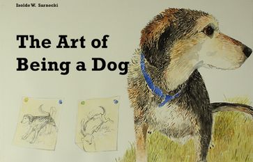 The Art of Being a Dog - I.W. Sarnecki