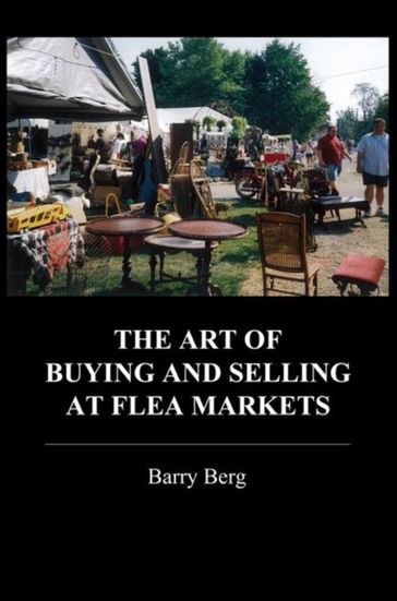 The Art of Buying and Selling at Flea Markets - Barry Berg