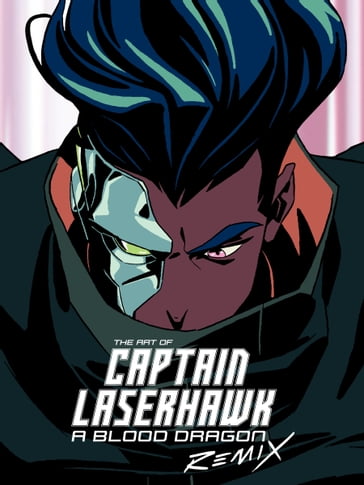 The Art of Captain Laserhawk: A Blood Dragon Remix - Ubisoft
