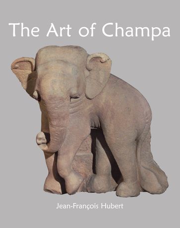 The Art of Champa - Jean-François Hubert