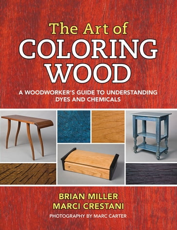 The Art of Coloring Wood - Brian Miller - Marci Crestani