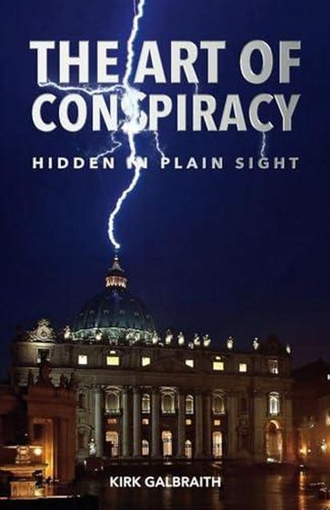 The Art of Conspiracy: Hidden in Plain Sight - Kirk Galbraith