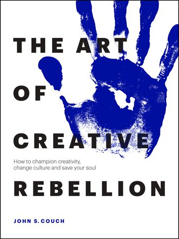 The Art of Creative Rebellion - John S. Couch