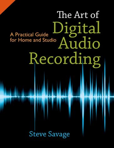 The Art of Digital Audio Recording - Steve Savage