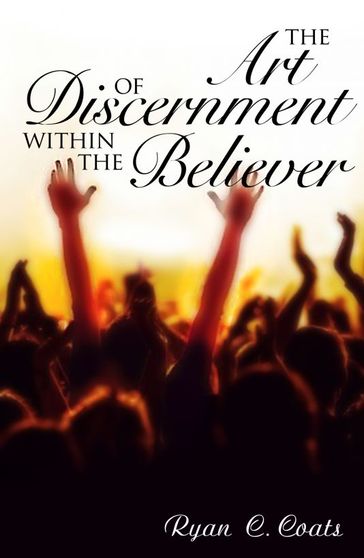 The Art of Discernment Within The Believer - Ryan Coats