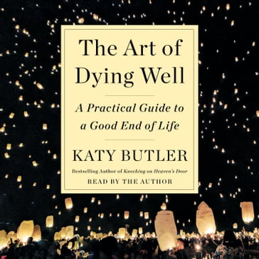 The Art of Dying Well - Katy Butler