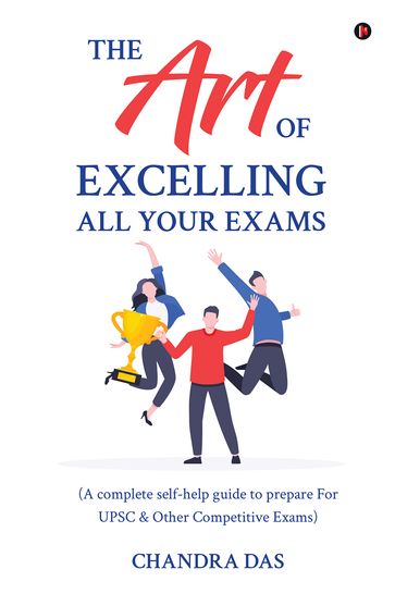 The Art of Excelling All Your Exams - Chandra Das