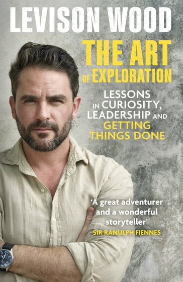 The Art of Exploration - Levison Wood