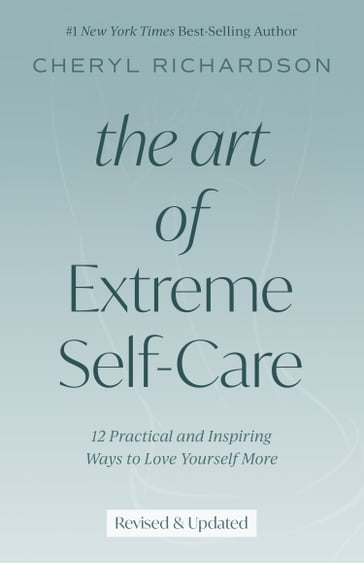 The Art of Extreme Self-Care - Cheryl Richardson