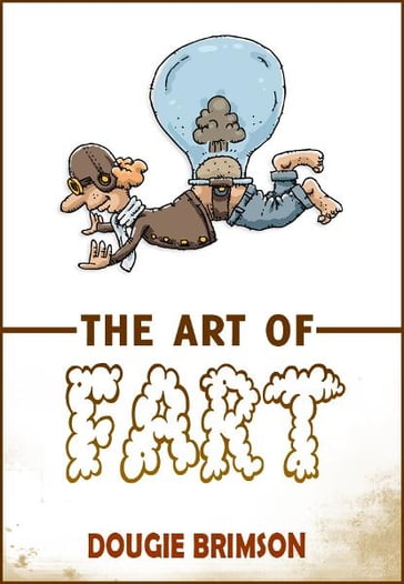 The Art of Fart: The Joy of Flatulence! - Dougie Brimson