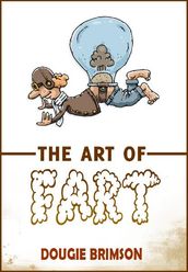 The Art of Fart: The Joy of Flatulence!