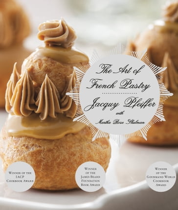 The Art of French Pastry - Jacquy Pfeiffer - Martha Rose Shulman