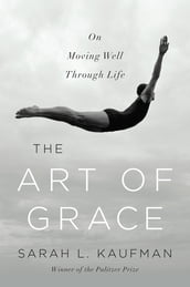 The Art of Grace: On Moving Well Through Life