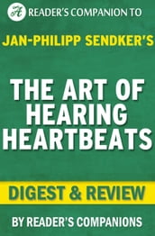 The Art of Hearing Heartbeats: By Jan-Philipp Sendker Digest & Review