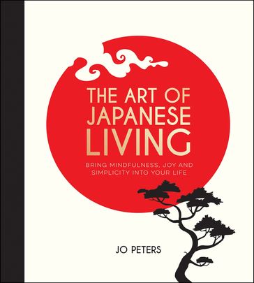 The Art of Japanese Living - Jo Peters