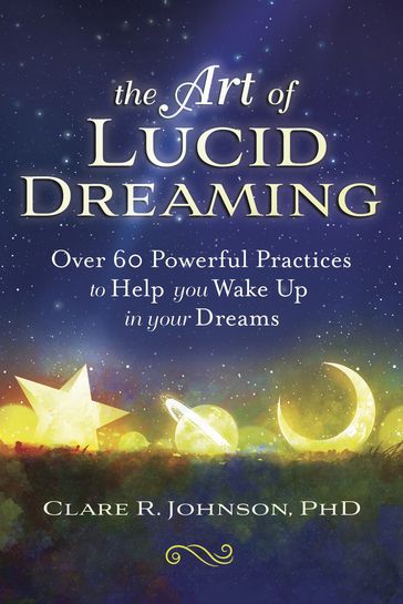 The Art of Lucid Dreaming - PhD Clare R. Johnson