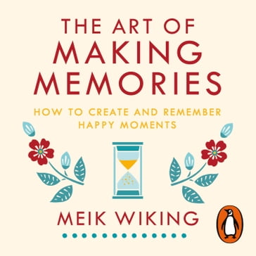 The Art of Making Memories - Meik Wiking