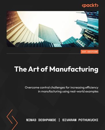 The Art of Manufacturing - Ninad Deshpande - Sivaram Pothukuchi